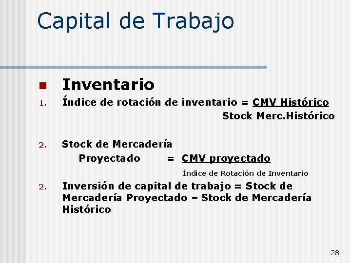 Capital de Trabajo n Inventario 1. Índice de rotación de inventario = CMV Histórico