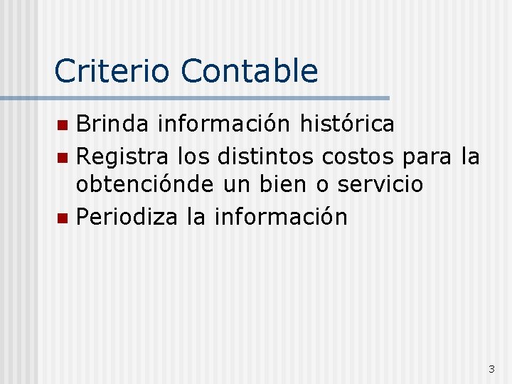 Criterio Contable Brinda información histórica n Registra los distintos costos para la obtenciónde un