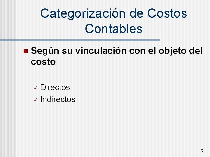 Categorización de Costos Contables n Según su vinculación con el objeto del costo Directos