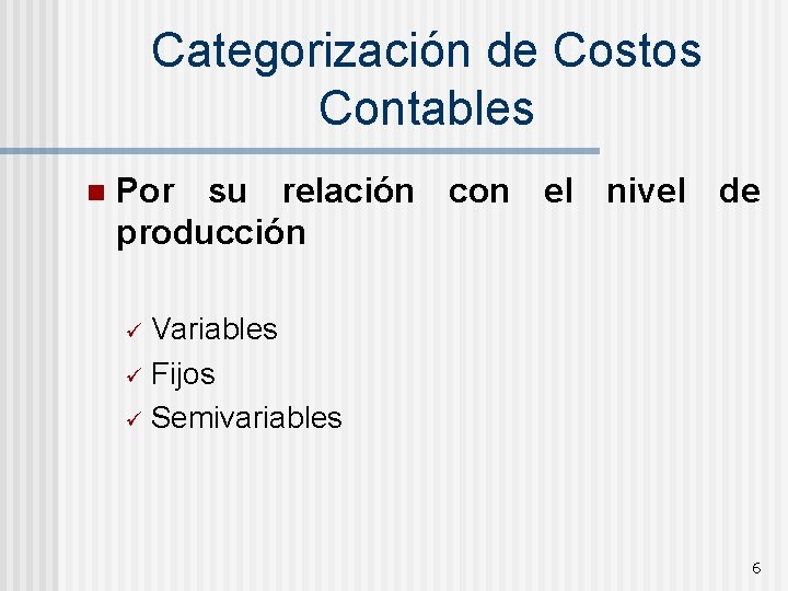 Categorización de Costos Contables n Por su relación con el nivel de producción Variables