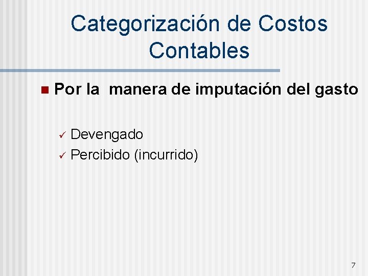 Categorización de Costos Contables n Por la manera de imputación del gasto Devengado ü