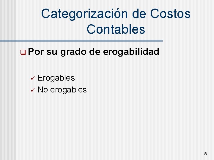 Categorización de Costos Contables q Por su grado de erogabilidad Erogables ü No erogables