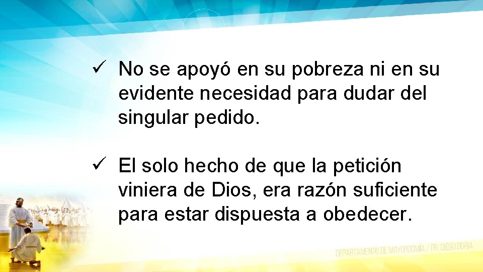 ü No se apoyó en su pobreza ni en su evidente necesidad para dudar