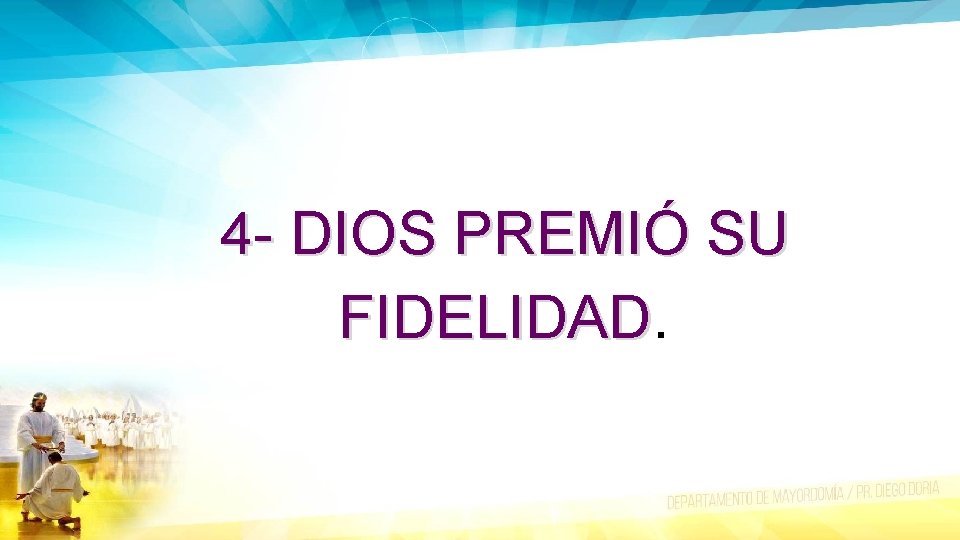 4 - DIOS PREMIÓ SU FIDELIDAD. 