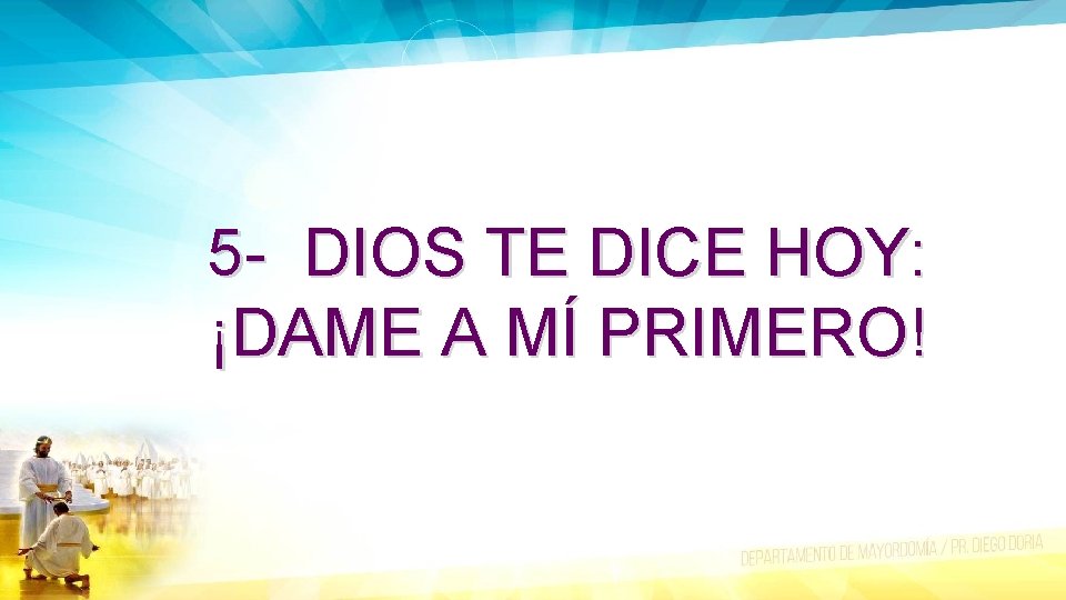 5 - DIOS TE DICE HOY: ¡DAME A MÍ PRIMERO! 