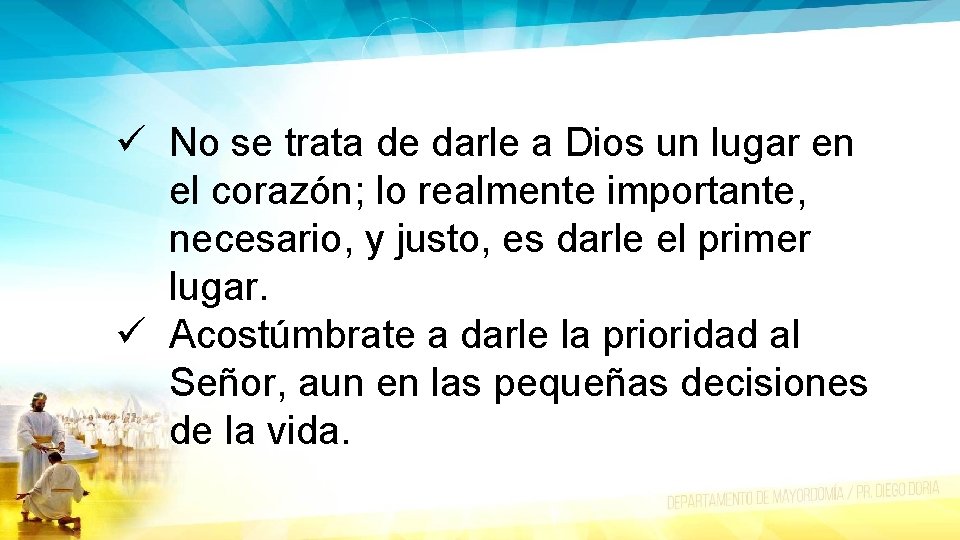 ü No se trata de darle a Dios un lugar en el corazón; lo