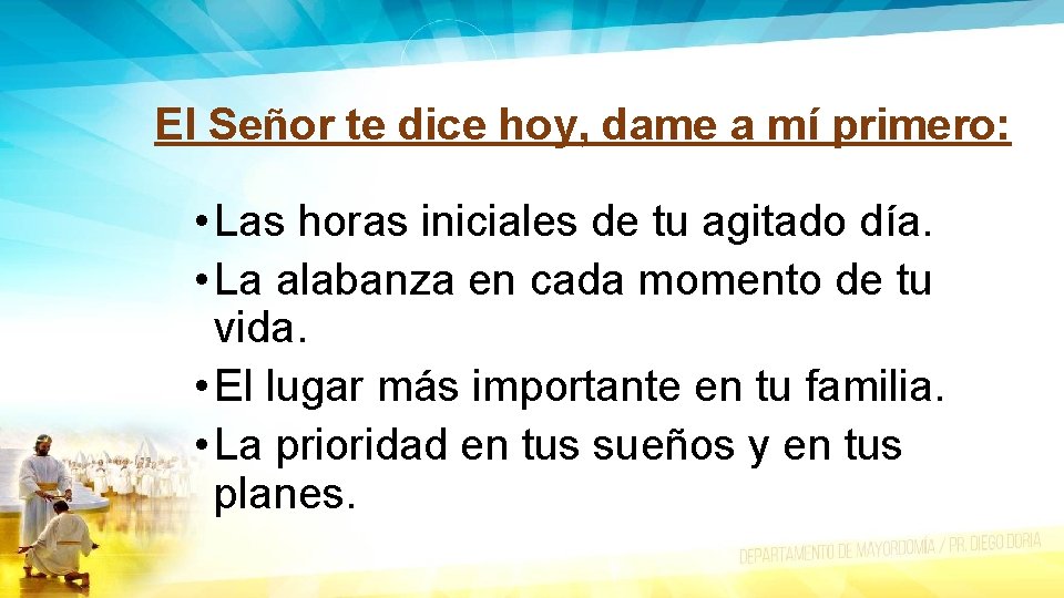 El Señor te dice hoy, dame a mí primero: • Las horas iniciales de