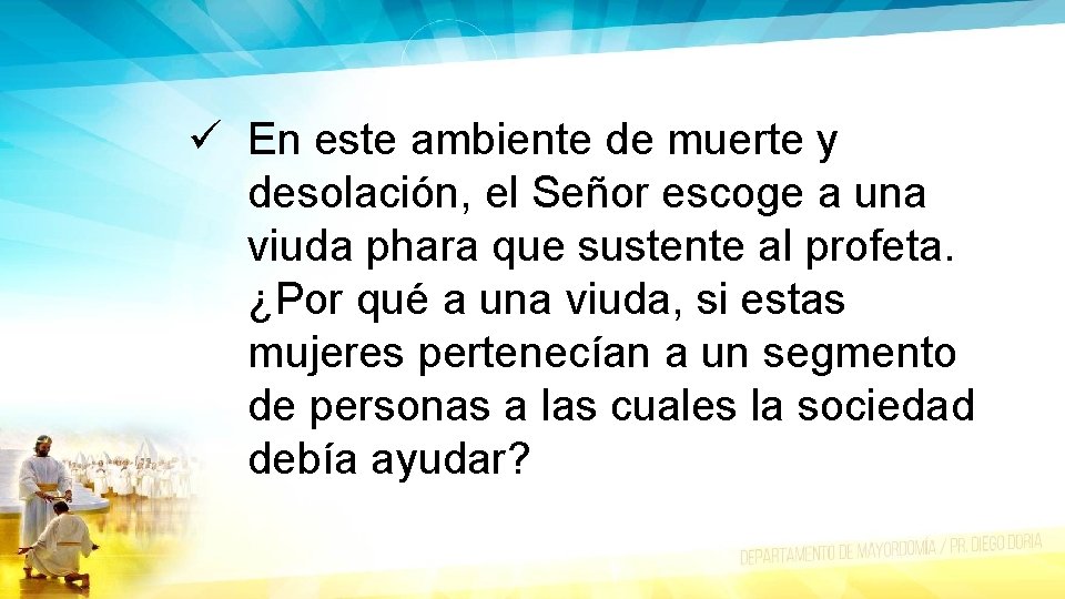 ü En este ambiente de muerte y desolación, el Señor escoge a una viuda