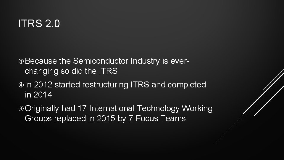 ITRS 2. 0 Because the Semiconductor Industry is ever- changing so did the ITRS ITRS 2. 0 Because the Semiconductor Industry is ever- changing so did the ITRS