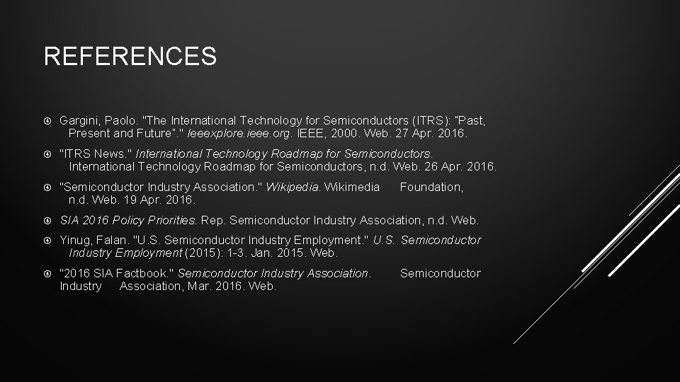 REFERENCES Gargini, Paolo. "The International Technology for Semiconductors (ITRS): “Past, Present and Future”. "