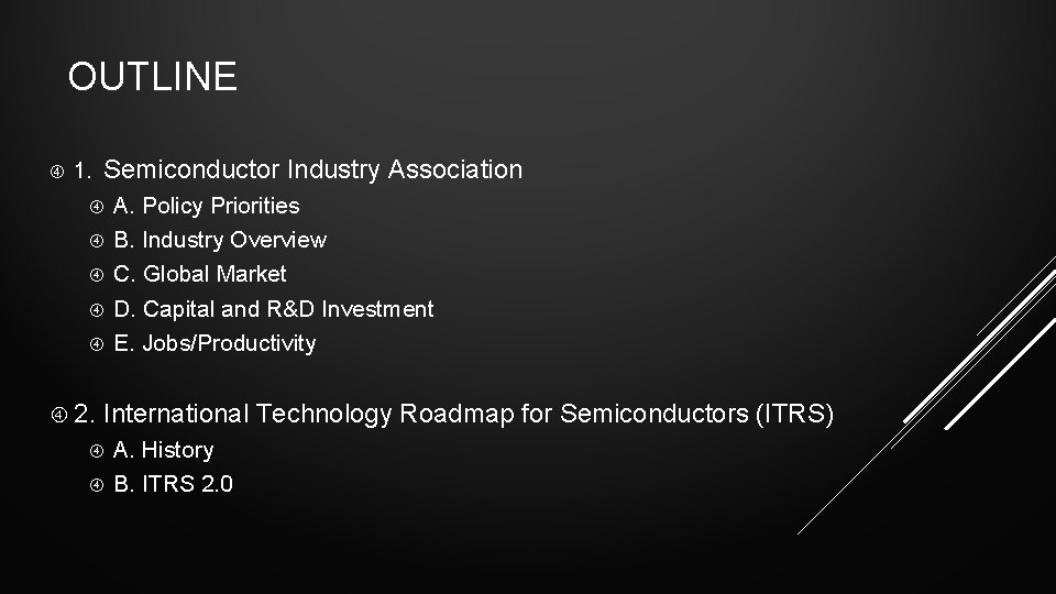 OUTLINE 1. Semiconductor Industry Association A. Policy Priorities B. Industry Overview C. Global Market