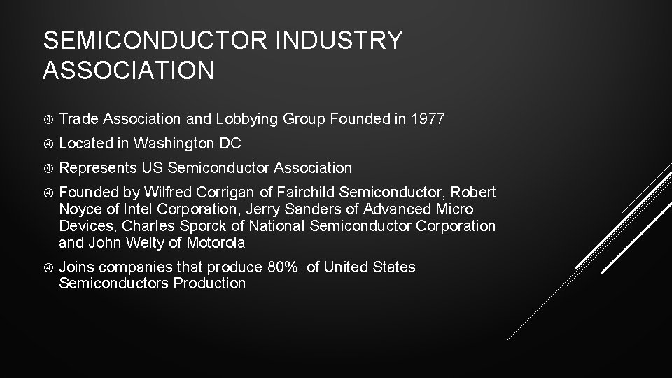 SEMICONDUCTOR INDUSTRY ASSOCIATION Trade Association and Lobbying Group Founded in 1977 Located in Washington SEMICONDUCTOR INDUSTRY ASSOCIATION Trade Association and Lobbying Group Founded in 1977 Located in Washington