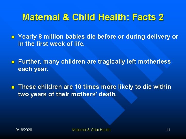 Maternal & Child Health: Facts 2 n Yearly 8 million babies die before or