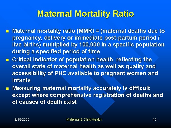 Maternal Mortality Ratio n n n Maternal mortality ratio (MMR) = (maternal deaths due