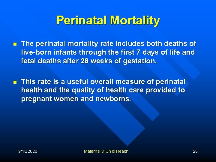 Perinatal Mortality n The perinatal mortality rate includes both deaths of live-born infants through