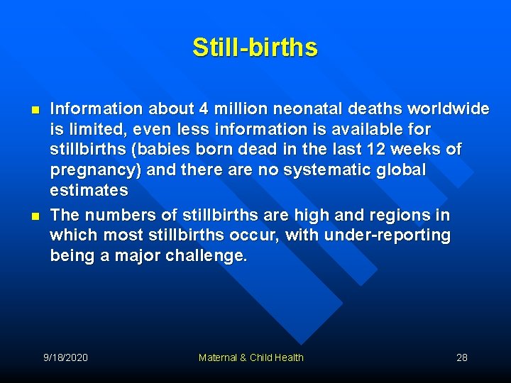 Still-births n n Information about 4 million neonatal deaths worldwide is limited, even less