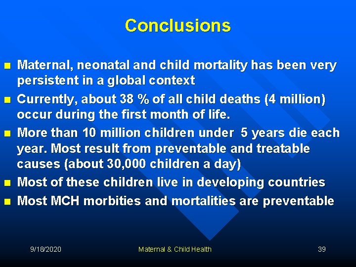 Conclusions n n n Maternal, neonatal and child mortality has been very persistent in