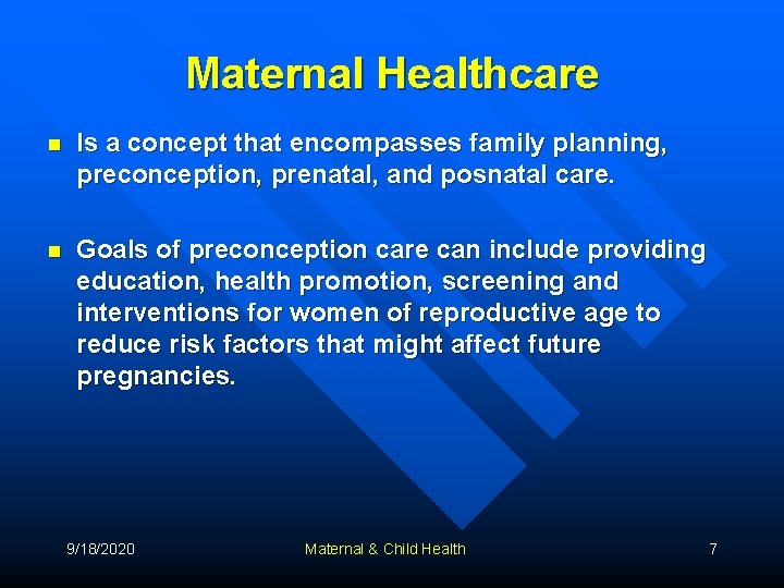 Maternal Healthcare n Is a concept that encompasses family planning, preconception, prenatal, and posnatal