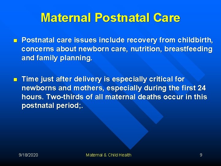 Maternal Postnatal Care n Postnatal care issues include recovery from childbirth, concerns about newborn