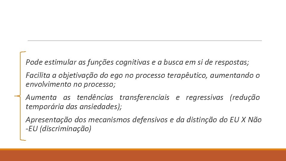 Pode estimular as funções cognitivas e a busca em si de respostas; Facilita a