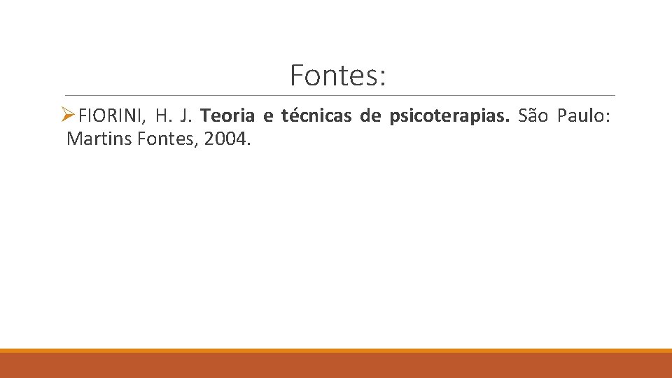 Fontes: ØFIORINI, H. J. Teoria e técnicas de psicoterapias. São Paulo: Martins Fontes, 2004.