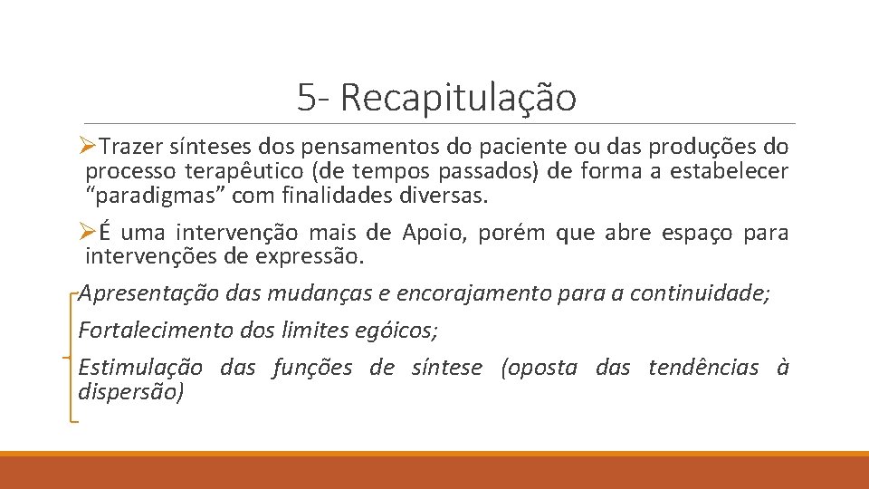 5 - Recapitulação ØTrazer sínteses dos pensamentos do paciente ou das produções do processo