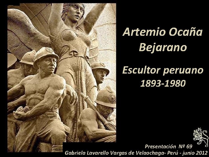 Artemio Ocaña Bejarano h Escultor peruano 1893 -1980 Presentación Nº 69 Gabriela Lavarello Vargas