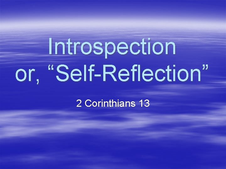 Introspection or, “Self-Reflection” 2 Corinthians 13 