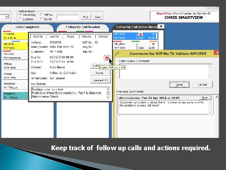 Keep track of follow up calls and actions required. 