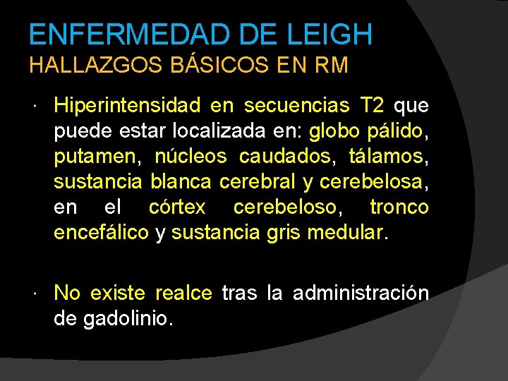 ENFERMEDAD DE LEIGH HALLAZGOS BÁSICOS EN RM Hiperintensidad en secuencias T 2 que puede