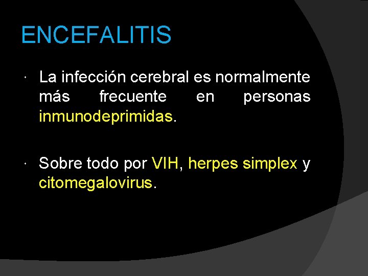ENCEFALITIS La infección cerebral es normalmente más frecuente en personas inmunodeprimidas. Sobre todo por