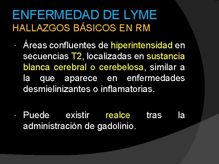 ENFERMEDAD DE LYME HALLAZGOS BÁSICOS EN RM Áreas confluentes de hiperintensidad en secuencias T