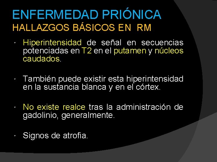 ENFERMEDAD PRIÓNICA HALLAZGOS BÁSICOS EN RM Hiperintensidad de señal en secuencias potenciadas en T