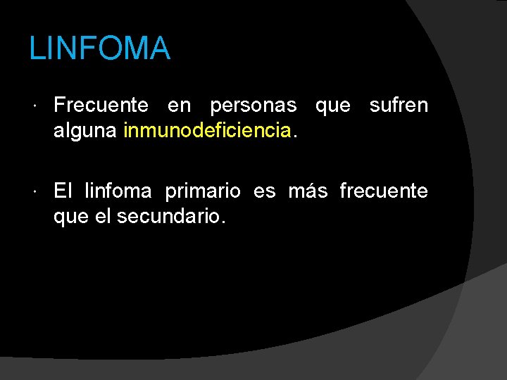 LINFOMA Frecuente en personas que sufren alguna inmunodeficiencia. El linfoma primario es más frecuente