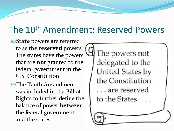 The 10 th Amendment: Reserved Powers State powers are referred to as the reserved