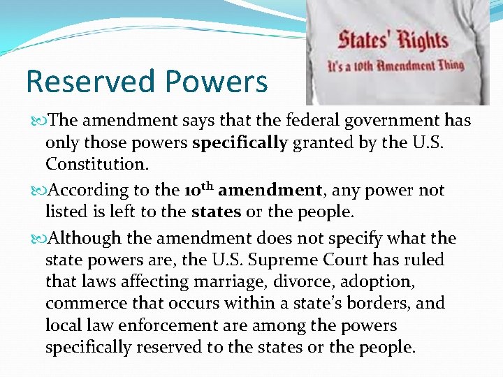 Reserved Powers The amendment says that the federal government has only those powers specifically