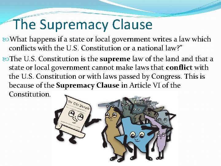 The Supremacy Clause What happens if a state or local government writes a law