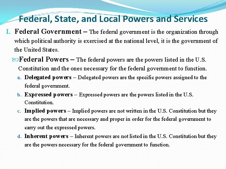 Federal, State, and Local Powers and Services I. Federal Government – The federal government