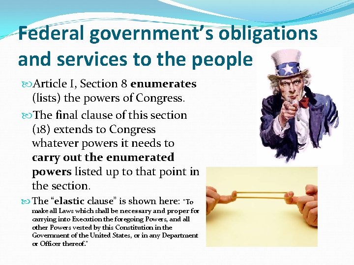 Federal government’s obligations and services to the people Article I, Section 8 enumerates (lists)