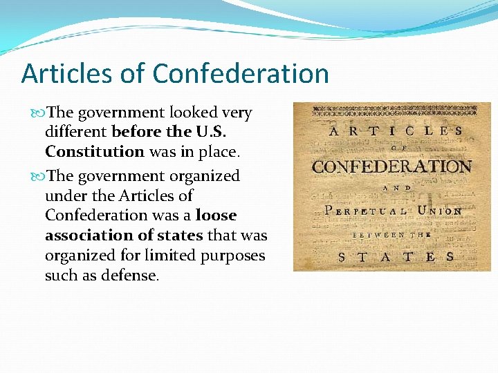 Articles of Confederation The government looked very different before the U. S. Constitution was