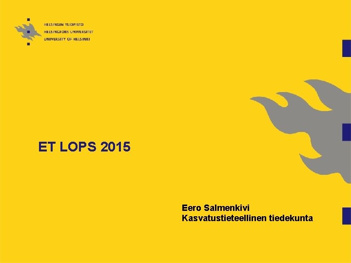 ET LOPS 2015 Eero Salmenkivi Kasvatustieteellinen tiedekunta 