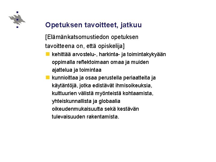 Opetuksen tavoitteet, jatkuu [Elämänkatsomustiedon opetuksen tavoitteena on, että opiskelija] n kehittää arvostelu-, harkinta- ja