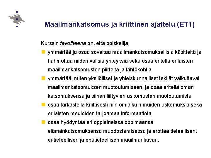 Maailmankatsomus ja kriittinen ajattelu (ET 1) Kurssin tavoitteena on, että opiskelija n ymmärtää ja