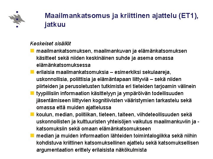 Maailmankatsomus ja kriittinen ajattelu (ET 1), jatkuu Keskeiset sisällöt n maailmankatsomuksen, maailmankuvan ja elämänkatsomuksen