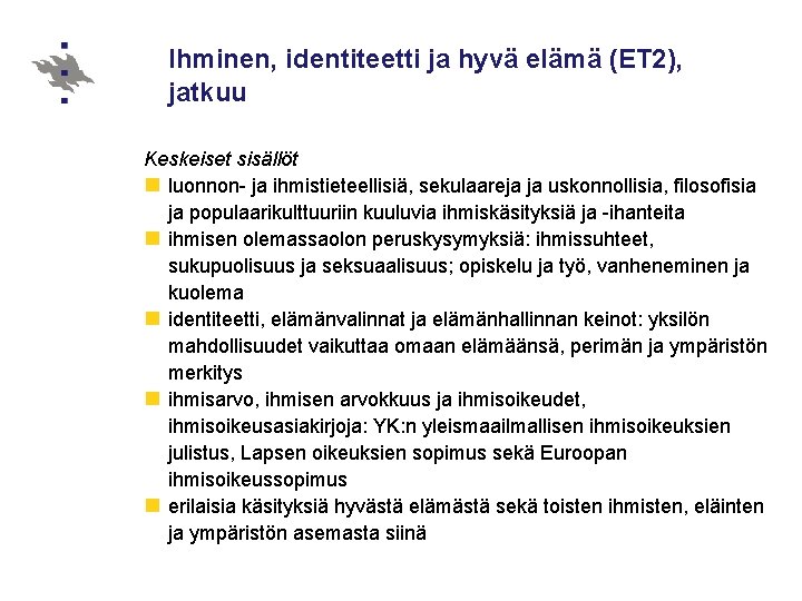 Ihminen, identiteetti ja hyvä elämä (ET 2), jatkuu Keskeiset sisällöt n luonnon- ja ihmistieteellisiä,