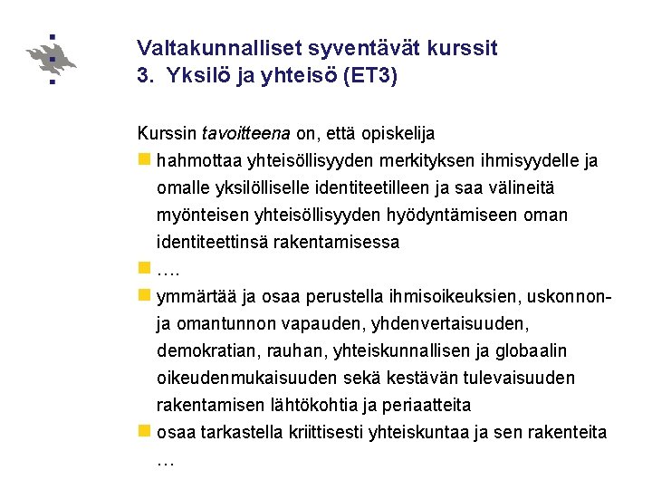 Valtakunnalliset syventävät kurssit 3. Yksilö ja yhteisö (ET 3) Kurssin tavoitteena on, että opiskelija