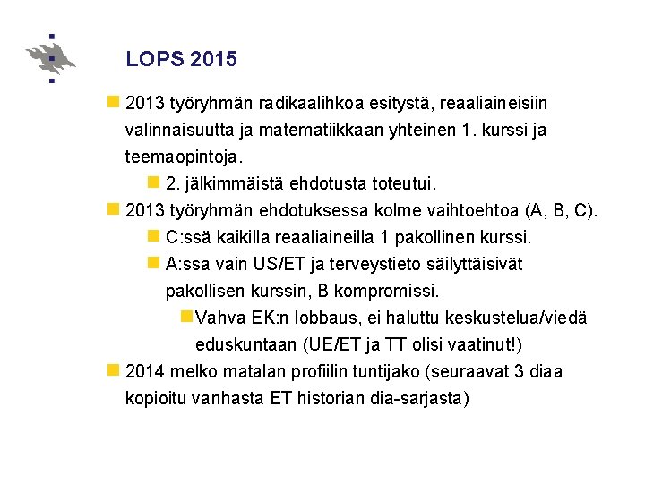 LOPS 2015 n 2013 työryhmän radikaalihkoa esitystä, reaaliaineisiin valinnaisuutta ja matematiikkaan yhteinen 1. kurssi