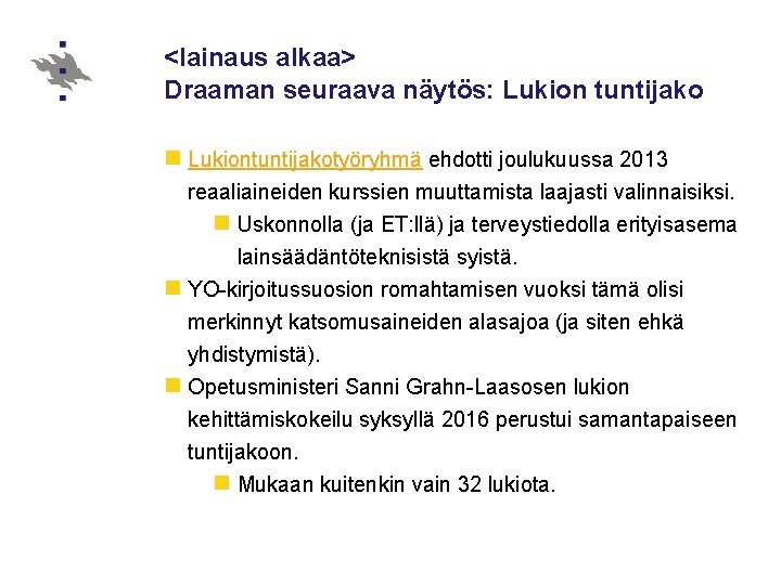 <lainaus alkaa> Draaman seuraava näytös: Lukion tuntijako n Lukiontuntijakotyöryhmä ehdotti joulukuussa 2013 reaaliaineiden kurssien