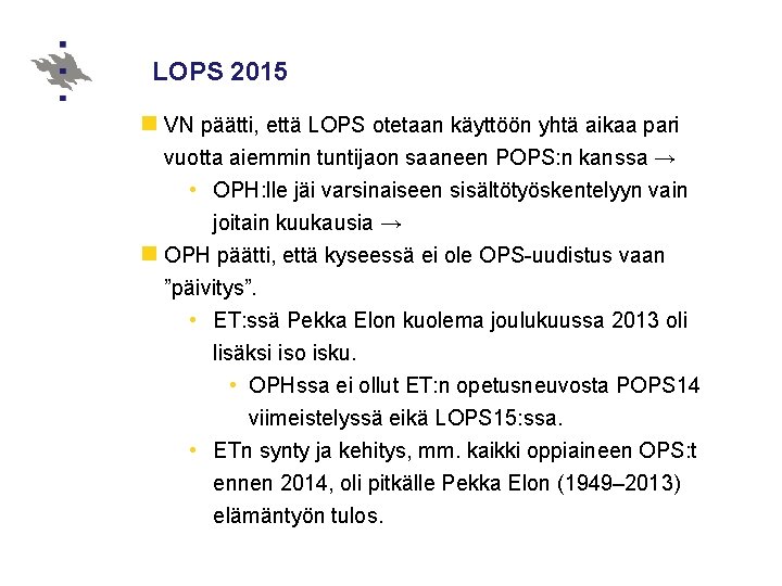 LOPS 2015 n VN päätti, että LOPS otetaan käyttöön yhtä aikaa pari vuotta aiemmin