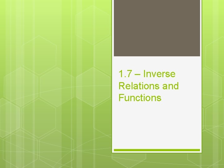 1. 7 – Inverse Relations and Functions 